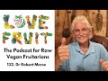 132. Dr Robert Morse - Legend Of Healing And Fruitarianism