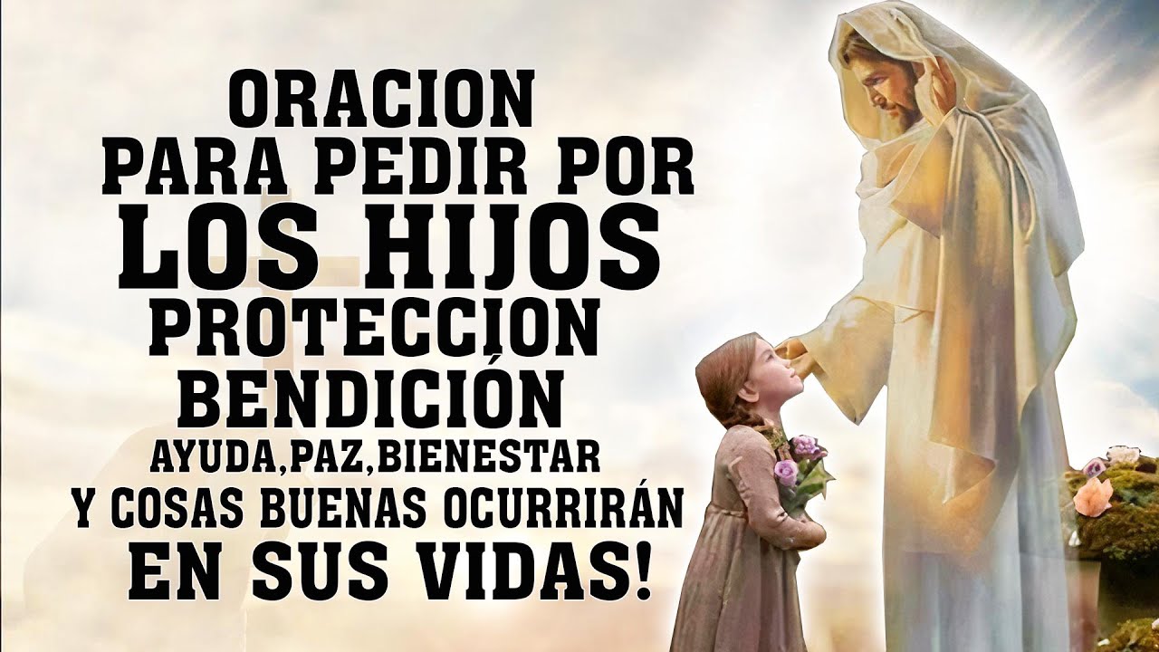 ORACIÓN POR LOS HIJOS PARA PROTECCIÓN, BENDICIÓN, AYUDA, PAZ Y COSAS ...