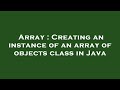 Array : Creating an instance of an array of objects class in Java