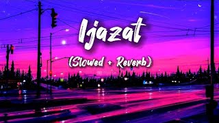 Ijazat - (Slowed + Reverb) | Arijit Singh | Meet Bros | One Night Stand | Dream Lofi