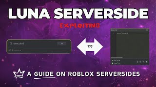 [2024] A Guide on ROBLOX Serversides | Luna Serverside | Byfron Bypass | FE  Bypass