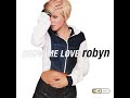 Robyn - Show Me Love (Alternate Album Version)