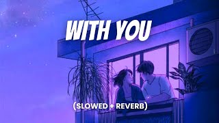Teriyan Adavaan - With You (Slowed + Reverb) | AP Dhillon