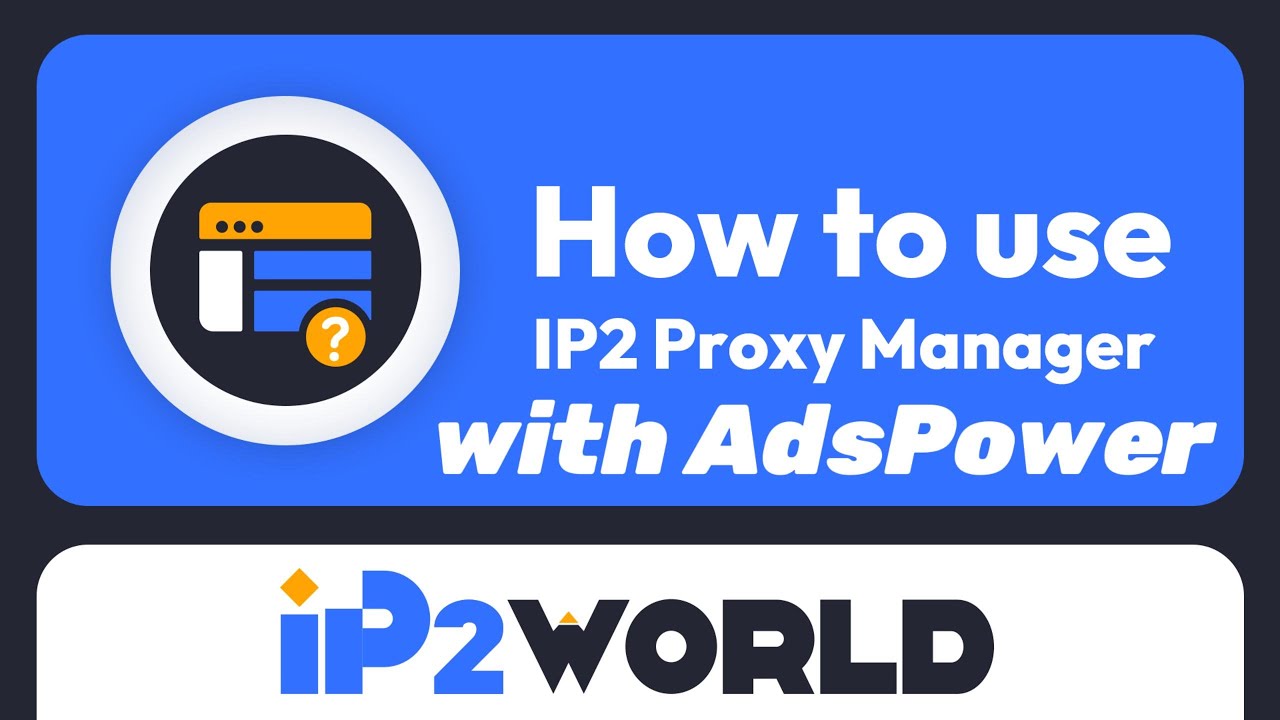 Ip2world How To Use Ip2 Proxy Manager With Adspower Youtube