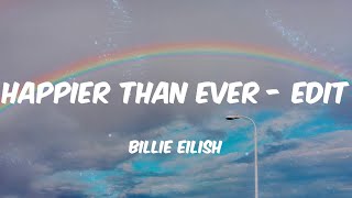 Billie Eilish - Happier Than Ever - Edit (Lyrics)