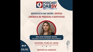 PODCAST OABSV #69 - GIULIANA RADUAN CRIZOL | DEFESA JURÍDICA DE MÉDICOS E DENTISTAS