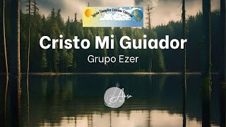 Cristo Mi Guiador -Grupo Ezer | IECE