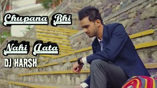 Chupana Bhi Nahi Aata | Chillout Mix | Dj harsh