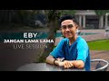 Eby - Jangan Lama Lama (Live Session)