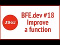 BFE.dev#18. Improve a function  | JSer - Front End Interview questions