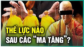 Thế lực đen tối nào bồi dưỡng nên các “ma tăng” khét tiếng? | Tinh Hoa TV