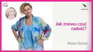 Jak znowu czuć radość? Beata Kaczor | Kafka'15 odc. 295