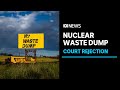 Nuclear waste facility in doubt after traditional owners' court challenge | ABC News