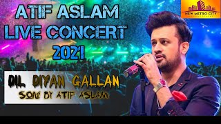 Dil Diyan Gallan Song-Atif Aslam live Concert - New Metro City Sara i Alamgir