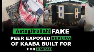 Fake Peer Exposed - Builds Replica of Kaaba - Claims to be Like Sheikh Ul Alam (R.A.) -