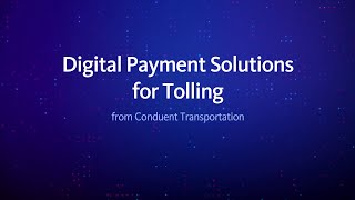 Digital Payment Solutions for Tolling - Conduent Transportation