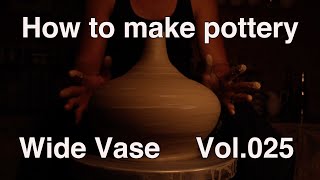 Vol.025 Making/Throwing a pottery 『 Wide Vase 』on the wheel