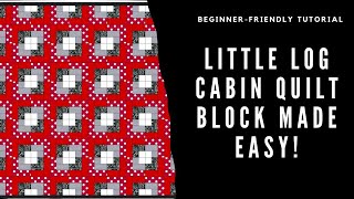 How to Sew a Little Log Cabin Quilt Block | Beginner-Friendly Tutorial