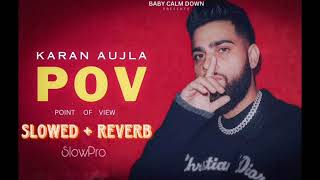 P.O.V (Point Of View) (SLOWED +| REVERB) KARANAUJLA | YEAH PROOF | Latest Punjabi Songs 2023 SLOWpro