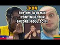 REACTION TO iKON - RHYTHM TA REMIX (Rock Ver) (CONTINUE TOUR ENCORE SEOUL 2019) | FIRST TIME HEARING