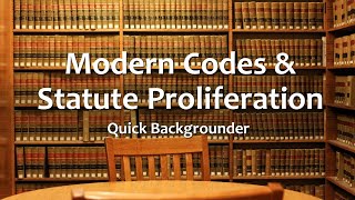 Modern Codes & Statute Proliferation - Quick Backgrounder