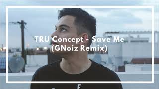 TRU Concept - Save Me (feat. Pershard Owens) [GNoiz Remix]