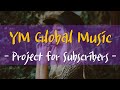 YM Global Music // Project for Subscribers - Create One & Only Video of Your Own!♥