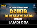 DZIKIR MALAM / DZIKIR PETANG SESUAI SUNNAH | Malam Rabu - Lafadz Doa