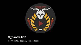 Episode 183: Prequels, Sequels, and Reboots!