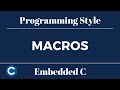 Embedded C Programming Style: Tutorial 10 - Macros