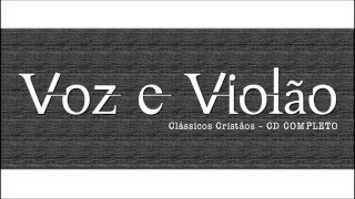 Voz e Violão - Clássicos Cristãos - CD COMPLETO