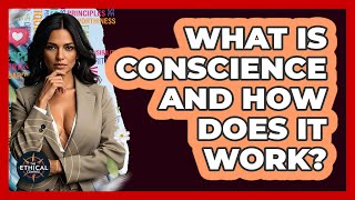 What Is Conscience And How Does It Work? - The Ethical Compass