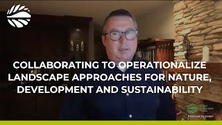 Collaborating to operationalize landscape approaches for nature, development and sustainability