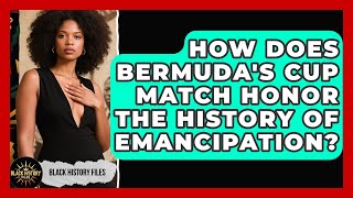 How Does Bermuda's Cup Match Honor the History of Emancipation? | Black History Files News