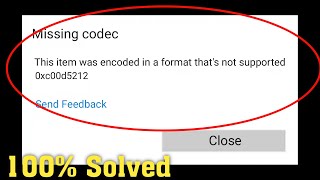 Fix - This item was encoded in a format that's not supported || 0xc00d5212 error || Missing codec