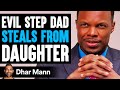 EVIL STEP DAD Steals From DAUGHTER (Lives To Regret It) | Dhar Mann