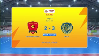 Vita Max Futsal League I Match Highlight  MH Dream Team FC Vs MIU FC