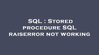 SQL : Stored procedure SQL raiserror not working