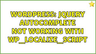 Wordpress: jQuery Autocomplete not working with wp_localize_script (2 Solutions!!)
