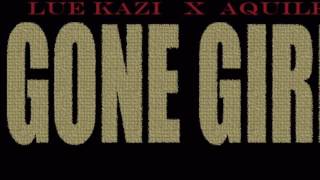 Gone Girl By Lue Kazi ft Aquile