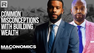 Common misconceptions with building wealth | ‘Maconomics’ All You