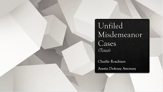 "Unfiled" Misdemeanor Cases in Texas | Austin Criminal Defense