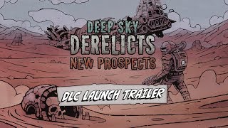 Deep Sky Derelicts: New Prospects DLC - Official Trailer