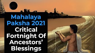 Mahalaya Paksha 2021 :Critical Fortnight Of Ancestors’ Blessings