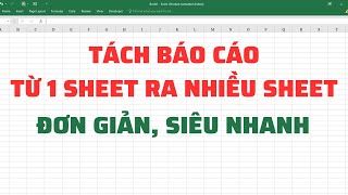 Làm thế nào để tách báo cáo từ 1 sheet ra nhiều sheet Excel ?