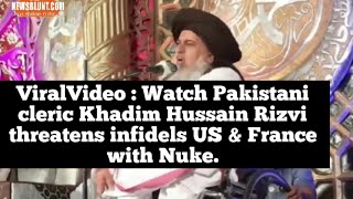 ViralVideo : #Watch Pakistani cleric Khadim Hussain Rizvi threatens infidels US & France with Nuke.