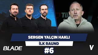 Sergen Yalçın Beşiktaş'ın teklifini kabul etmemekte haklı | Mustafa, Sinan, Serkan | İlk Raund #6