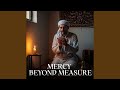 Mercy Beyond Measure