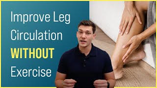 How to Improve Leg Circulation WITHOUT Exercise