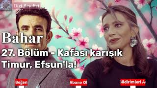 Bahar 27. Bölüm: Kafası karışık Timur, Efsun'la!